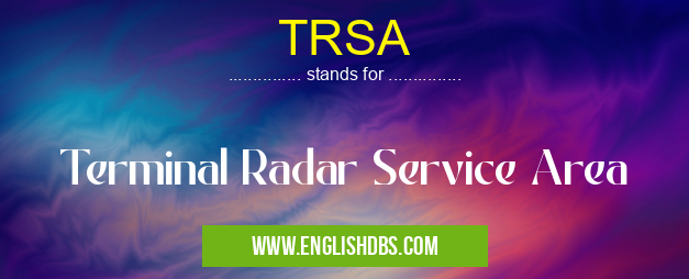TRSA means Terminal Radar Service Area TRSA