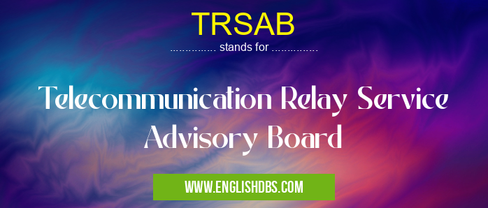 TRSAB means Telecommunication Relay Service Advisory Board TRSAB