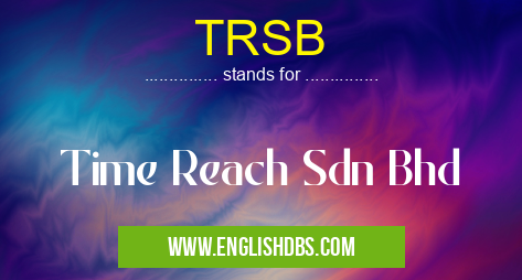 TRSB means Time Reach Sdn Bhd TRSB