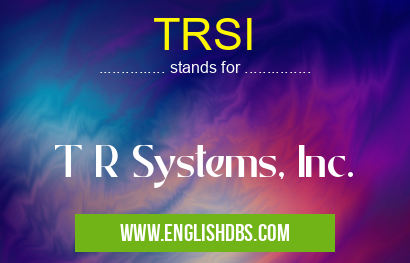 TRSI means T R Systems, Inc. TRSI