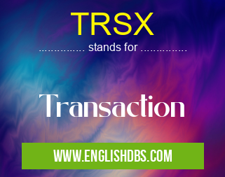 TRSX means Transaction TRSX
