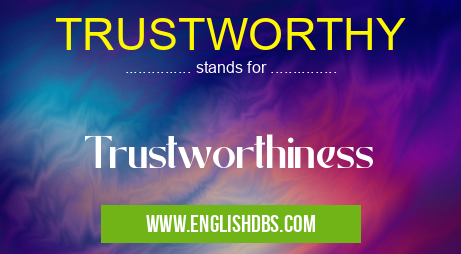 TRUSTWORTHY means Trustworthiness TRUSTWORTHY