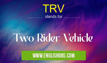TRV means Two Rider Vehicle TRV