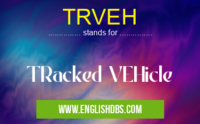 TRVEH means TRacked VEHicle TRVEH