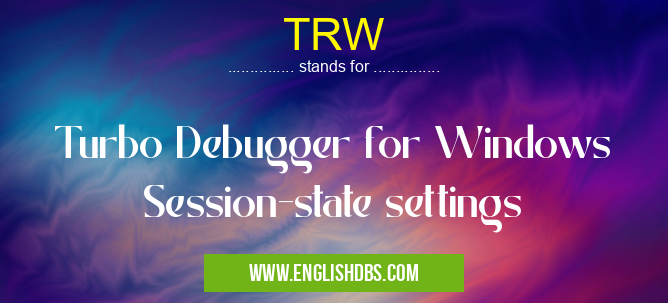 TRW means Turbo Debugger for Windows Session-state settings TRW