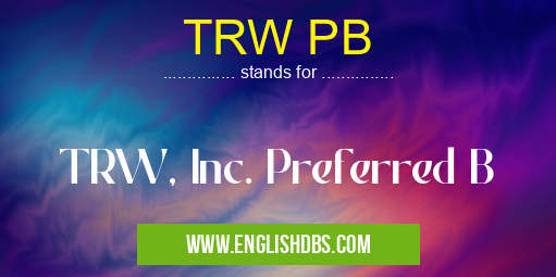 TRW PB means TRW, Inc. Preferred B TRW PB