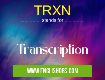 TRXN means Transcription TRXN