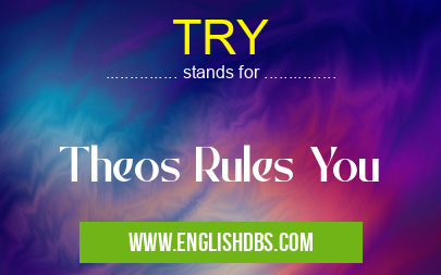 TRY means Theos Rules You TRY