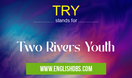 TRY means Two Rivers Youth TRY