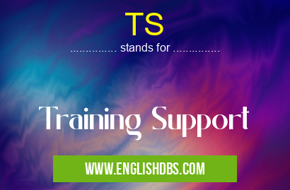 TS means Training Support TS