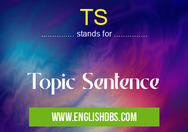 TS means Topic Sentence TS