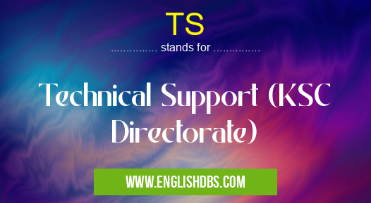 TS means Technical Support (KSC Directorate) TS