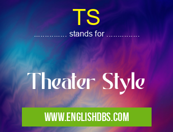 TS means Theater Style TS