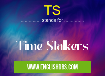 TS means Time Stalkers TS