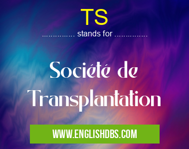 TS means Société de Transplantation TS