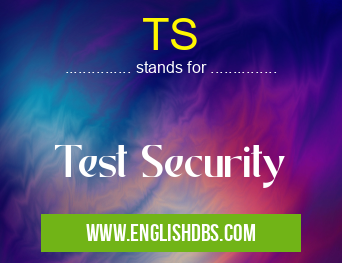 TS means Test Security TS