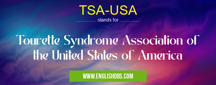 TSA-USA means Tourette Syndrome Association of the United States of America TSA-USA