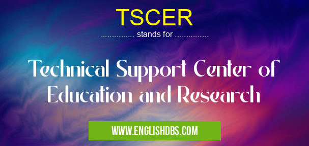 TSCER means Technical Support Center of Education and Research TSCER