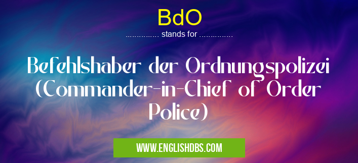 BdO means Befehlshaber der Ordnungspolizei (Commander-in-Chief of Order Police) BdO