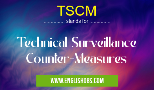 TSCM means Technical Surveillance Counter-Measures TSCM