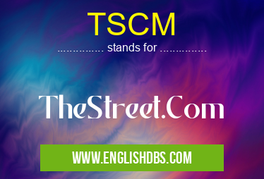 TSCM means TheStreet.Com TSCM