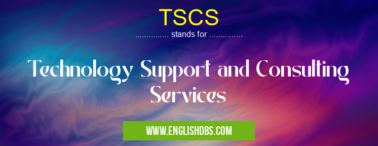 TSCS means Technology Support and Consulting Services TSCS