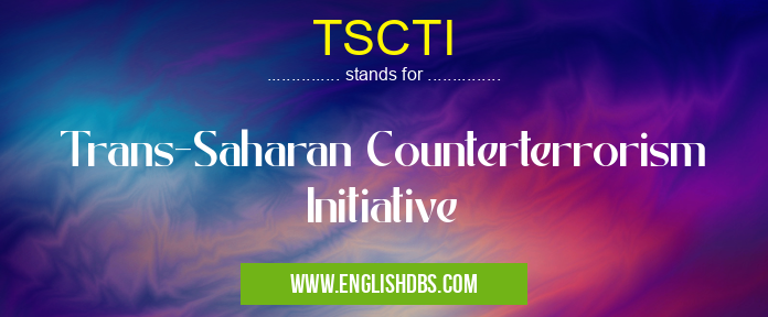 TSCTI means Trans-Saharan Counterterrorism Initiative TSCTI
