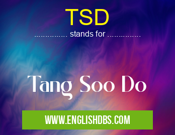TSD means Tang Soo Do TSD