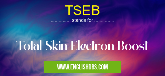 TSEB means Total Skin Electron Boost TSEB