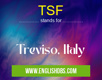 TSF means Treviso, Italy TSF
