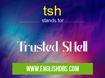 tsh means Trusted SHell tsh