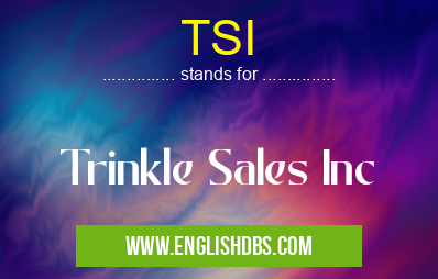 TSI means Trinkle Sales Inc TSI