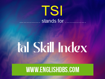 TSI means tal Skill Index TSI