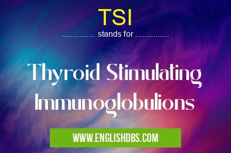 TSI means Thyroid Stimulating Immunoglobulions TSI