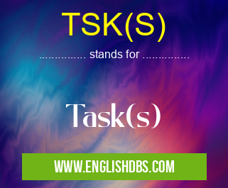 TSK(S) means Task(s) TSK(S)