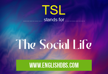 TSL means The Social Life TSL