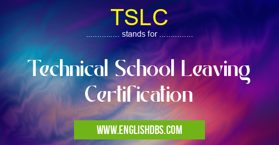 TSLC means Technical School Leaving Certification TSLC