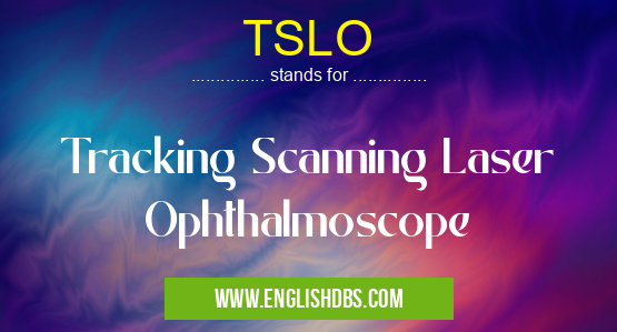 TSLO means Tracking Scanning Laser Ophthalmoscope TSLO