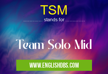TSM means Team Solo Mid TSM