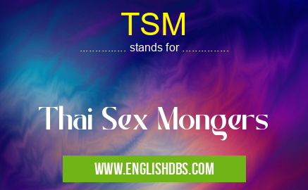 TSM means Thai Sex Mongers TSM