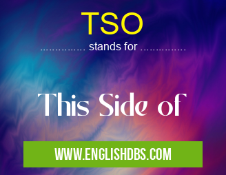 TSO means This Side of TSO