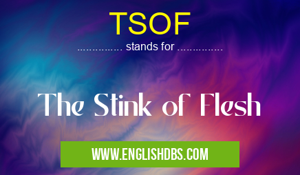 TSOF means The Stink of Flesh TSOF