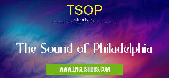 TSOP means The Sound of Philadelphia TSOP