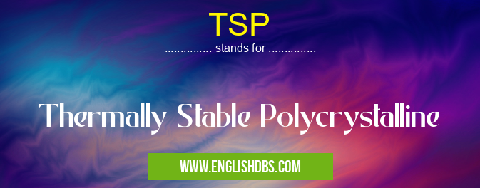 TSP means Thermally Stable Polycrystalline TSP