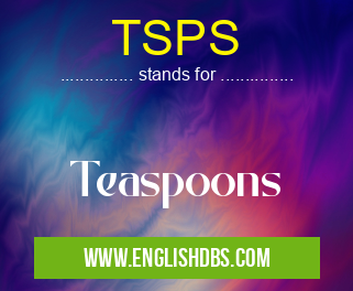 TSPS means Teaspoons TSPS