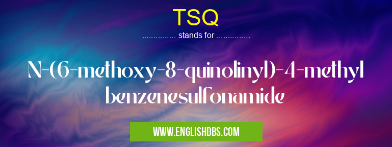 TSQ means N-(6-methoxy-8-quinolinyl)-4-methylbenzenesulfonamide TSQ