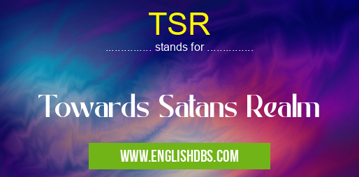 TSR means Towards Satans Realm TSR