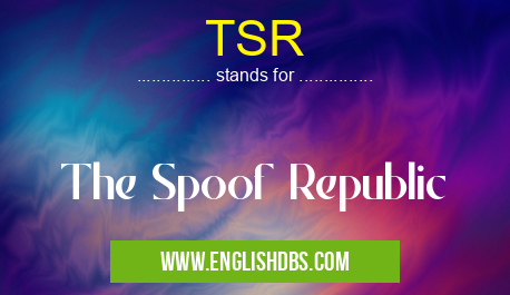 TSR means The Spoof Republic TSR