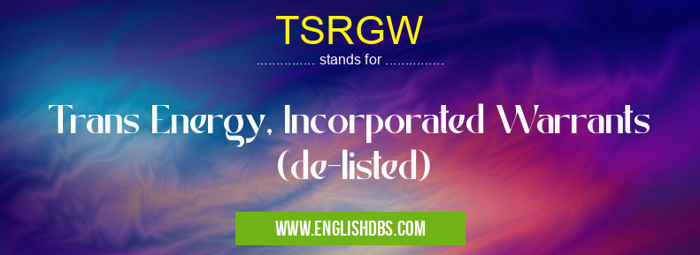 TSRGW means Trans Energy, Incorporated Warrants (de-listed) TSRGW