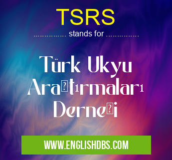 TSRS means Türk Ukyu Araştırmaları Derneği TSRS